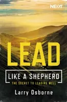 Condu ca un păstor: Secretul de a conduce bine - Lead Like a Shepherd: The Secret to Leading Well