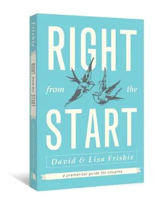 Chiar de la început: Un ghid premarital pentru cupluri - Right from the Start: A Premarital Guide for Couples