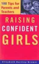 Raising Confident Girls: 100 de sfaturi pentru părinți și profesori - Raising Confident Girls: 100 Tips for Parents and Teachers