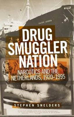 Națiunea traficanților de droguri: Narcoticele și Țările de Jos, 1920-1995 - Drug Smuggler Nation: Narcotics and the Netherlands, 1920-1995
