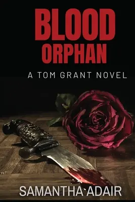 Orfan de sânge: Un roman de Tom Grant - Blood Orphan: A Tom Grant Novel