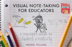 Visual Note-Taking for Educators: A Teacher's Guide to Student Creativity (Ghidul profesorului pentru creativitatea elevilor) - Visual Note-Taking for Educators: A Teacher's Guide to Student Creativity