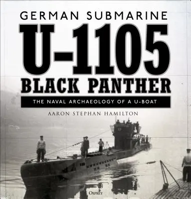Submarinul german U-1105 „Pantera neagră”: Arheologia navală a unui U-Boat - German Submarine U-1105 'black Panther': The Naval Archaeology of a U-Boat