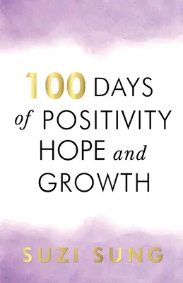 100 de zile de pozitivitate, speranță și creștere - 100 Days of Positivity, Hope and Growth