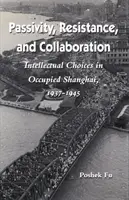 Pasivitate, rezistență și colaborare: Alegeri intelectuale în Shanghaiul ocupat, 1937-1945 - Passivity, Resistance, and Collaboration: Intellectual Choices in Occupied Shanghai, 1937-1945