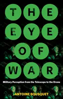Ochiul războiului: Percepția militară de la telescop la dronă (The Eye of War: Military Perception from the Telescope to the Drone) - The Eye of War: Military Perception from the Telescope to the Drone