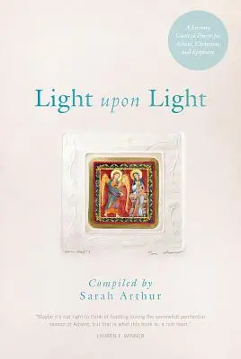 Lumină peste lumină: Un ghid literar de rugăciune pentru Advent, Crăciun și Epifanie - Light Upon Light: A Literary Guide to Prayer for Advent, Christmas, and Epiphany