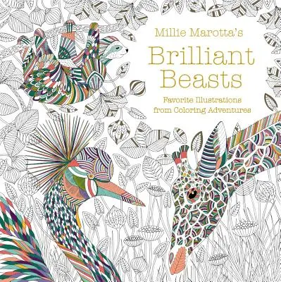 Bestiile strălucitoare ale lui Millie Marotta: Ilustrații preferate din Aventurile de colorat - Millie Marotta's Brilliant Beasts: Favorite Illustrations from Coloring Adventures