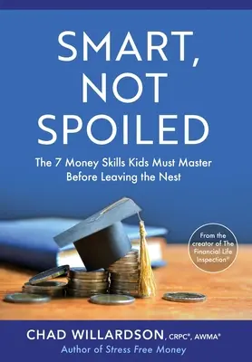 Inteligent, nu răsfățat: Cele 7 abilități financiare pe care copiii trebuie să le stăpânească înainte de a părăsi cuibul - Smart, Not Spoiled: The 7 Money Skills Kids Must Master Before Leaving the Nest