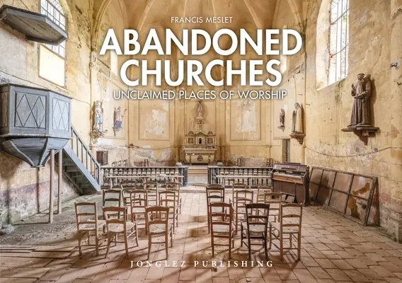 Biserici abandonate: Lăcașuri de cult nerevendicate - Abandoned Churches: Unclaimed Places of Worship