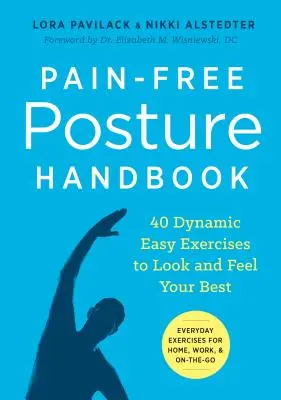 Manual de postură fără durere: 40 de exerciții dinamice ușoare pentru a arăta și a vă simți cel mai bine - Pain-Free Posture Handbook: 40 Dynamic Easy Exercises to Look and Feel Your Best