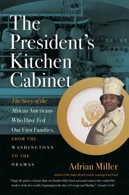 The President's Kitchen Cabinet: Povestea afro-americanilor care au hrănit primele noastre familii, de la Washingtons la Obamas - The President's Kitchen Cabinet: The Story of the African Americans Who Have Fed Our First Families, from the Washingtons to the Obamas