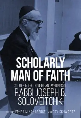 Omul erudit al credinței: Studii în gândirea și scrierile rabinului Joseph B. Soloveitchik - Scholarly Man of Faith: Studies in the Thought and Writings of Rabbi Joseph B. Soloveitchik