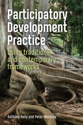 Practica dezvoltării participative - Utilizarea cadrelor tradiționale și contemporane - Participatory Development Practice - Using traditional and contemporary frameworks