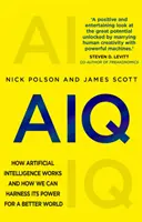 AiQ - Cum funcționează inteligența artificială și cum îi putem exploata puterea pentru o lume mai bună - AIQ - How artificial intelligence works and how we can harness its power for a better world