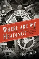 Încotro ne îndreptăm? Evoluția oamenilor și a lucrurilor - Where Are We Heading?: The Evolution of Humans and Things