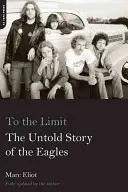 Până la limită: Povestea neștiută a Eagles - To the Limit: The Untold Story of the Eagles