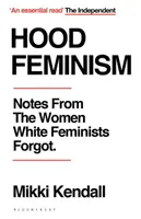 Hood Feminism - Note de la femeile pe care feministele albe le-au uitat - Hood Feminism - Notes from the Women White Feminists Forgot