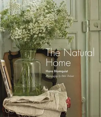 Casa naturală: Interioare creative inspirate de frumusețea lumii naturale (Creative Interiors Inspired by the Beauty of the Natural World) - The Natural Home: Creative Interiors Inspired by the Beauty of the Natural World
