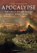 Apocalipsa: Marea revoltă evreiască împotriva Romei în anii 66-73 - Apocalypse: The Great Jewish Revolt Against Rome Ad 66-73