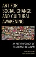 Arta pentru schimbarea socială și trezirea culturală: O antropologie a reședinței în Taiwan - Art for Social Change and Cultural Awakening: An Anthropology of Residence in Taiwan