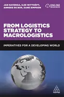 De la strategia logistică la macrologistică: Imperative pentru o lume în curs de dezvoltare - From Logistics Strategy to Macrologistics: Imperatives for a Developing World