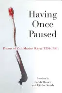 Having Once Paused: Poezii ale maestrului Zen Ikkyau (1394-1481) - Having Once Paused: Poems of Zen Master Ikkyau (1394-1481)