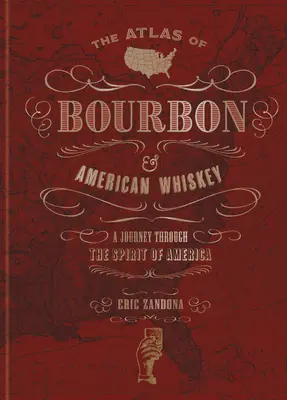 Atlasul Bourbonului și al Whiskyului American: O călătorie prin spiritul Americii - The Atlas of Bourbon and American Whiskey: A Journey Through the Spirit of America