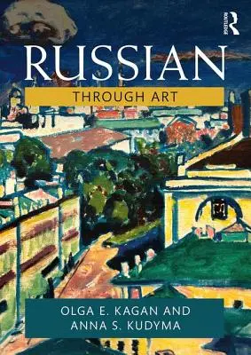 Rusă prin artă: Pentru elevii de la intermediar la avansat - Russian Through Art: For Intermediate to Advanced Students