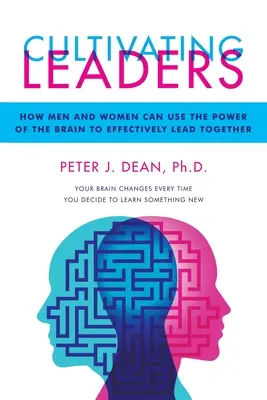 Cultivarea liderilor: Cum pot bărbații și femeile să folosească puterea creierului pentru a conduce eficient împreună - Cultivating Leaders: How Men and Women Can Use the Power of the Brain to Effectively Lead Together