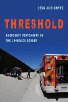 Threshold, 41: Intervenții de urgență la granița dintre SUA și Mexic - Threshold, 41: Emergency Responders on the Us-Mexico Border