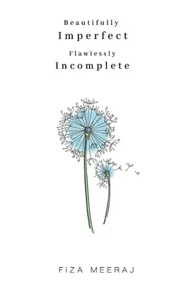 Frumos de imperfect, impecabil de incomplet - Beautifully Imperfect, Flawlessly Incomplete