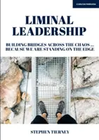 Liminal Leadership - Construirea de punți peste haos... Pentru că ne aflăm pe margine - Liminal Leadership - Building Bridges Across the Chaos... Because We are Standing on the Edge