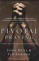 Pivotal Praying: Conectarea cu Dumnezeu în momente de mare nevoie - Pivotal Praying: Connecting with God in Times of Great Need