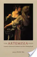 Dosarele Artemisia: Artemisia Gentileschi pentru feministe și alți oameni care gândesc - The Artemisia Files: Artemisia Gentileschi for Feminists and Other Thinking People