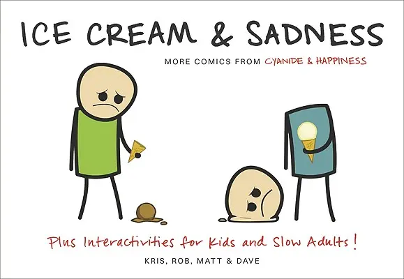 Înghețată și tristețe: Mai multe benzi desenate de la Cyanide & Happiness - Ice Cream & Sadness: More Comics from Cyanide & Happiness