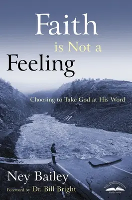 Credința nu este un sentiment: Alegerea de a-L lua pe Dumnezeu pe cuvânt - Faith Is Not a Feeling: Choosing to Take God at His Word