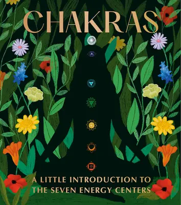 Chakrele: O mică introducere în cele șapte centre energetice - Chakras: A Little Introduction to the Seven Energy Centers
