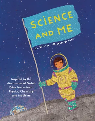 Science and Me: Inspired by the Discoveries of Nobel Prize Laureates in Physics, Chemistry and Medicine