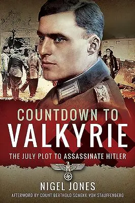 Countdown to Valkyrie: Complotul din iulie pentru asasinarea lui Hitler - Countdown to Valkyrie: The July Plot to Assassinate Hitler