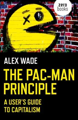 Principiul Pac-Man: Ghidul utilizatorului pentru capitalism - The Pac-Man Principle: A User's Guide to Capitalism