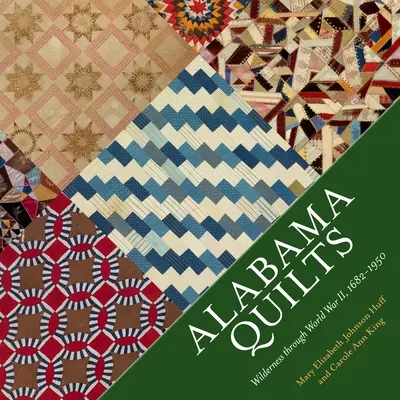 Alabama Quilts: De la sălbăticie până la al Doilea Război Mondial, 1682-1950 - Alabama Quilts: Wilderness Through World War II, 1682-1950