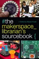 Cartea de referință a bibliotecarului pentru Makerspace - The Makerspace Librarian's Sourcebook