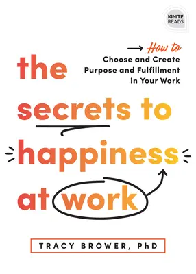 Secretele fericirii la locul de muncă: Cum să alegi și să creezi scop și împlinire în munca ta - The Secrets to Happiness at Work: How to Choose and Create Purpose and Fulfillment in Your Work