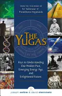 Yugas - Chei pentru a înțelege trecutul nostru ascuns, era energetică emergentă și viitorul iluminat (Selbie Joseph (Joseph Selbie)) - Yugas - Keys to Understanding Our Hidden Past, Emerging Energy Age and Enlightened Future (Selbie Joseph (Joseph Selbie))