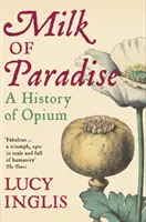 Milk of Paradise - O istorie a opiului - Milk of Paradise - A History of Opium