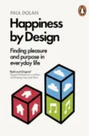 Fericire prin design - Găsirea plăcerii și a scopului în viața de zi cu zi - Happiness by Design - Finding Pleasure and Purpose in Everyday Life