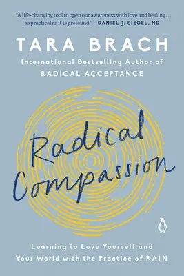 Compasiune radicală: Învățând să te iubești pe tine și lumea ta cu ajutorul practicii ploii - Radical Compassion: Learning to Love Yourself and Your World with the Practice of Rain