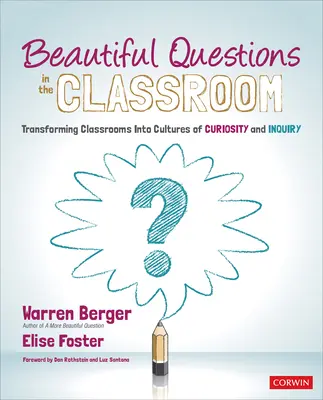 Beautiful Questions in the Classroom: Transformarea sălilor de clasă în culturi ale curiozității și investigației - Beautiful Questions in the Classroom: Transforming Classrooms Into Cultures of Curiosity and Inquiry