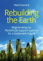 Refacerea Pământului: Regenerarea sistemelor de susținere a vieții pe planeta noastră pentru un viitor durabil - Rebuilding the Earth: Regenerating Our Planet's Life Support Systems for a Sustainable Future